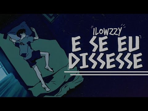 E Se Eu Dissesse - Ilowzzy