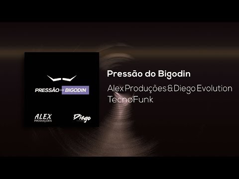 Dj Alex Produções Feat. Dj Diego Evolution - Pressão do Bigodin (Exclusiva) 2019