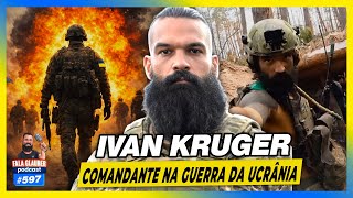 COMANDANTE na GUERRA da UCRÂNIA - IVAN KRUGER | Fala Glauber Podcast
