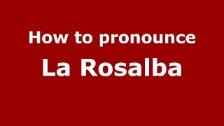 How to pronounce La Rosalba