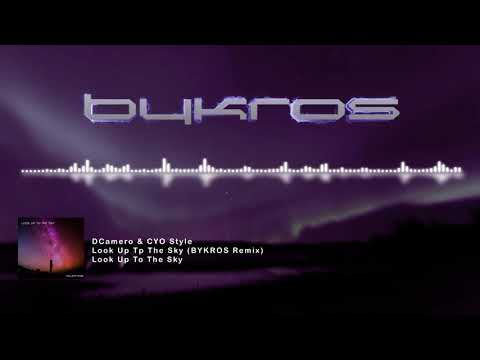 DCamero & CYO Style - Look Up To The Sky (BYKROS Remix)
