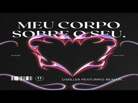 Dskiller- Meu corpo sobre o seu FT. Bealun,