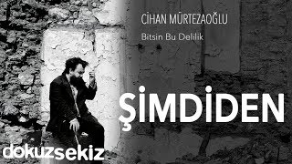 Cihan Mürtezaoğlu - Şimdiden (Official Audio)