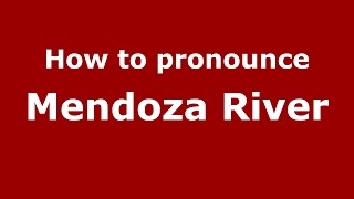 How to pronounce Mendoza River