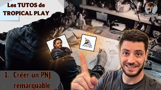 1. Créer un PNJ remarquable - Les TUTOS de TROPICAL PLAY