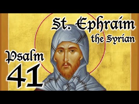 Psalm 41 - A Spiritual Psalter - St. Ephraim the Syrian