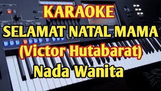 Download lagu SELAMAT NATAL MAMA(Karaoke) - Victor Hutabarat - Nada Wanita mp3