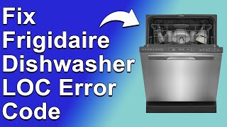 How To Fix Frigidaire Dishwasher LOC Error Code (Child Lock Mode On - How To Get Rid Of LOC Error)