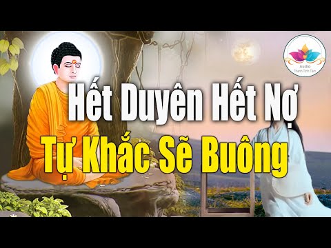 Mọi Người Trên Đời Gặp Được Nhau Cũng Bởi Chữ Duyên - Hết Duyên Hết Nợ Tự Khắc Sẽ Buông | Mới