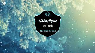 Download lagu Kiêu Ngạo 嚣张 - En (DJ 阿超 Remix) mp3