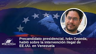 Presidential pre-candidate Iván Cepeda spoke about the illegal US intervention in Venezuela