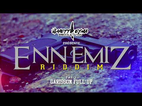 TAÏ J - GARISSON FULL UP _ ENNEMIZ RIDDIM _ 2018