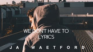 Jai Waetford - We Don&#39;t Have to (lyrics)