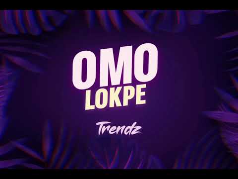 Trendz - OMO LOKPE (LYRICS VIDEO)