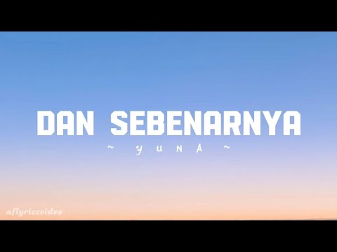 Dan Sebenarnya - Yuna ( lyrics )