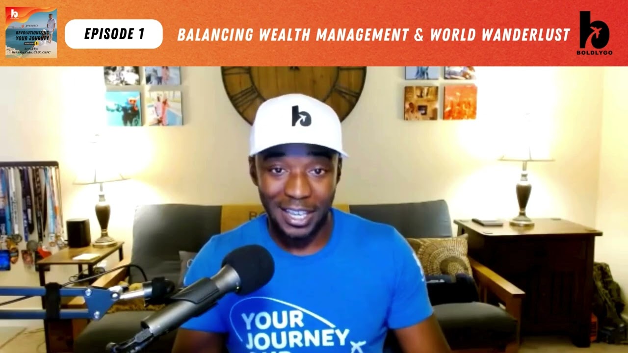 Balancing Wealth Management & World Wanderlust (Ep. 1)