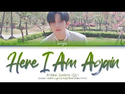 ATEEZ JONGHO (종호) - Here I Am Again (다시 난, 여기) 'Sub Español' (Color Coded Lyrics Esp/Rom/Han/가사)