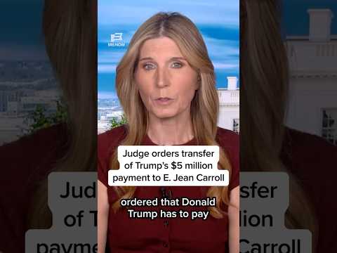 Judge orders transfer of Trump's $5 million payment to E. Jean Carroll