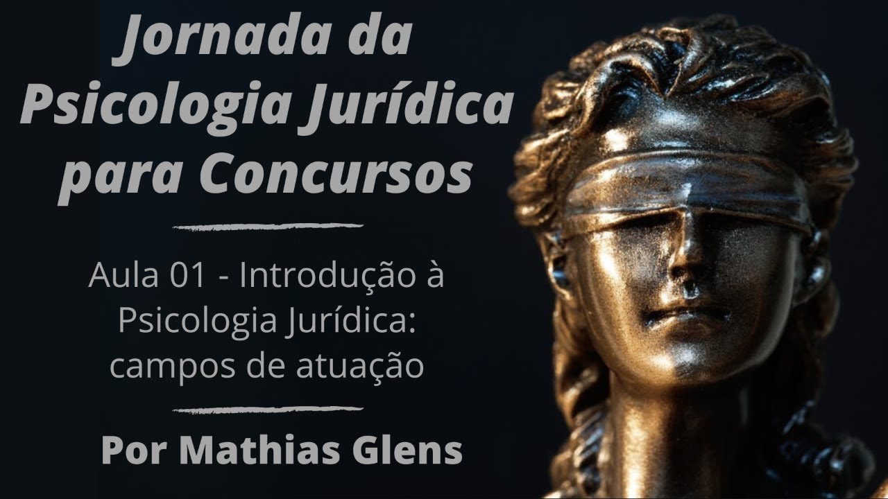 Aula 01 - Introdução à Psicologia Jurídica: campos de atuação e desafios profissionais