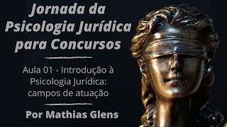 Aula 01 - Introdução à Psicologia Jurídica: campos de atuação e desafios profissionais