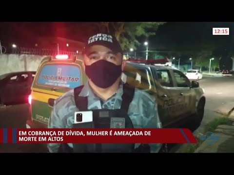Em cobrança de diÌvida, mulher eÌ ameaçada de morte em Altos 01 09 2021