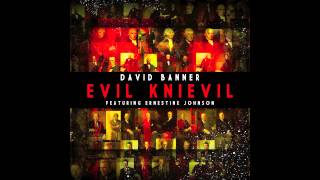 EVIL KNIEVIL - David Banner featuring Ernestine Johnson