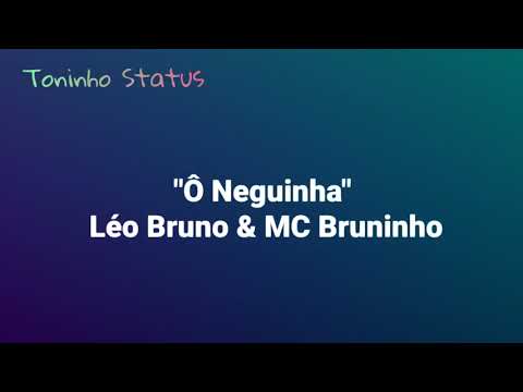 Ô Neguinha - Léo Bruno & MC Bruninho [Letra] Toninho Status