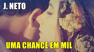 Uma chance em mil - J. Neto