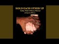 Hold Each Other Up
