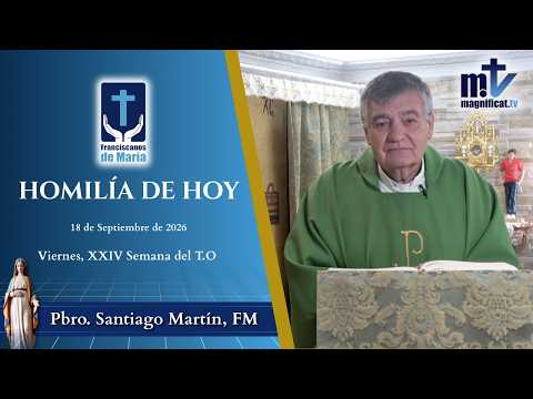 "El Señor Necesita que le Sirvas con tu Corazón y tus Bienes " | Homilía, Viernes, XXIV Semana del Tiempo Ordinario (18-09-2026) | P. Santiago Martín, FM