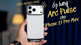 Ốp Lưng 2 Triệu Chỉ... 2 Mảnh? Review ARC Pulse 17 Pro Max