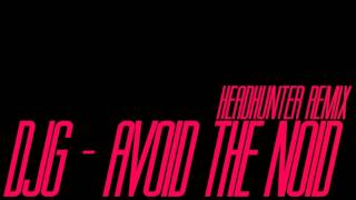 DJG - Avoid The Noid (Headhunter remix)