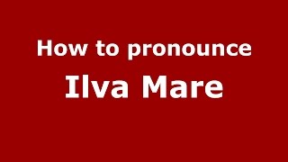 How to pronounce Ilva Mare