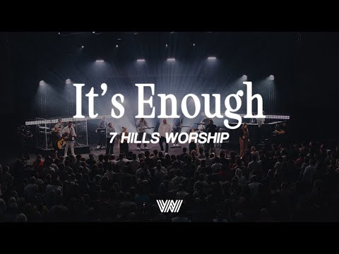 It's Enough | 7 Hills Worship