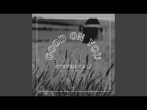 Good On You - Steven Cali