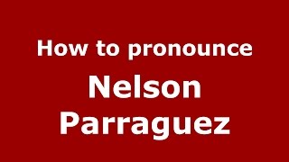 How to pronounce Nelson Parraguez