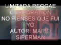 No pienses que fui yo: Autor Mario Siperman, Version Limitada reggae corporation