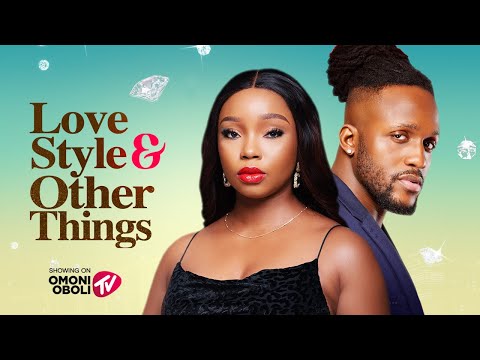 LOVE, STYLE AND OTHER THINGS - Nigerian Movies Latest Full Movies