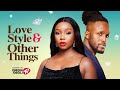 LOVE STYLE AND OTHER THINGS Nigerian Movies Latest Full Movies