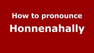 How to pronounce Honnenahally