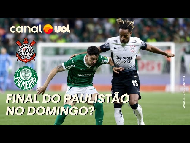 Corinthians x Palmeiras no domingo? Bastidores da final do Paulistão