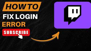 How to Fix a Login Error on Twitch 2026