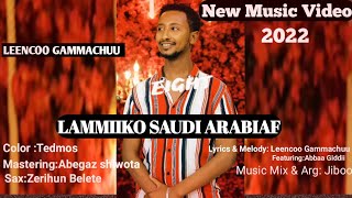 LEENCOO GAMMACHUU New Oromo Music 2022 LAMMIIIKO SAUDI ARABIAF #Masoo Tube