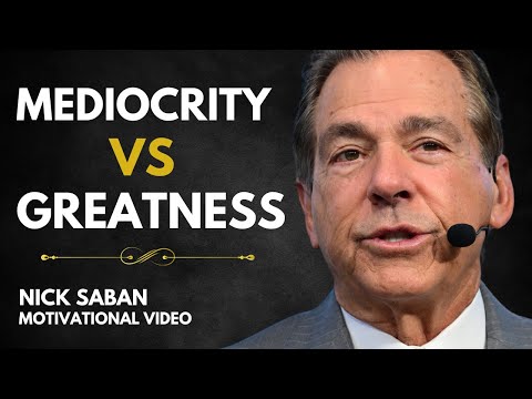 How to Overcome Mediocrity and Achieve Greatness - Nick Saban Best Motivational Speech