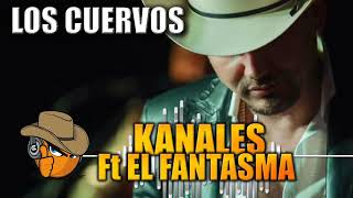 LOS CUERVOS - Kanales Ft  El Fantasma