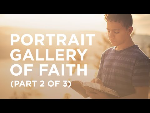 Portrait Gallery of Faith (Part 2 of 3) — 04/16/2021