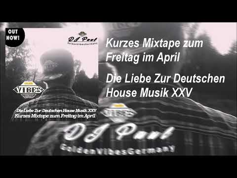 Die Liebe Zur Deutschen House Musik XXV | Kurzes Mixtapes zum Freitag im April | GvG Music - DJ Paul
