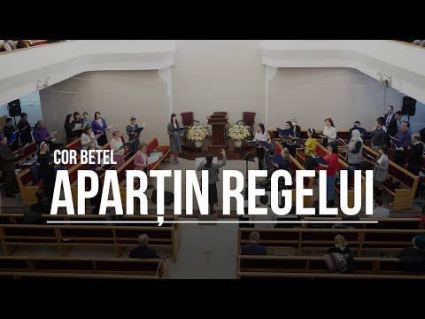 Aparțin Regelui - Cor Betel | Biserica Betel Bucuresti