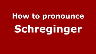 How to pronounce Schreginger