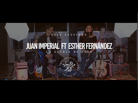 Esther Fernández ft Juan Imperial - La gloria de Dios (LMProArts Live Sessions)